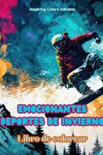 Emocionantes deportes de invierno - Libro de colorear - Escenas creativas de deportes invernales para relajarse af Inspiring Colors Editions