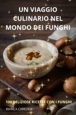 UN VIAGGIO CULINARIO NEL MONDO DEI FUNGHI af Bianca Caredda