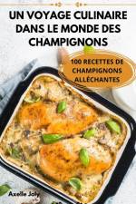 UN VOYAGE CULINAIRE DANS LE MONDE DES CHAMPIGNONS af Axelle Joly