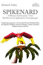 Spikenard -A Woman Anoints Jesus's feet - Did She Use the Spikenard of Aromatherapy? af Malte Hozzell