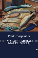 UNE MALADIE MORALE LE MAL DU SIECLE af Paul Charpentier