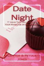 Date Night: 77 Date Night Ideas That Will Enhance Your Relationship or Marriage af Dexter &. Petula Jones