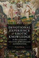 Devotional Experience and Erotic Knowledge in the Literary Culture of the English Reformation af Rhema Hokama