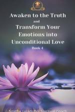 Awaken to the Truth and Transform Your Emotions into Unconditional love af Smitha Jagadish