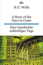 A Story of the Days to Come. Eine Geschichte zukünftiger Tage af H. G. Wells