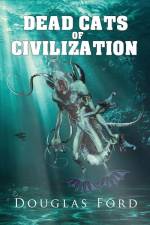 Dead Cats of Civilization af Douglas Ford