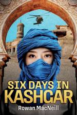 Six Days in Kashgar af Rowan MacNeill