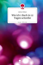Wie ich 1 Buch in 12 Tagen schreibe. Life is a Story - story.one af Sabine Rieker