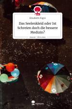 Das Seelenkleid oder Ist Schreien doch die bessere Medizin?. Life is a Story - story.one af Elisabeth Nigro
