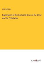 Exploration of the Colorado River of the West and its Tributaries af Anonymous