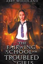 The Fairwing School for Troubled Girls af Abby Woodland