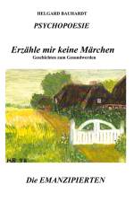 PSYCHOPOESIE, Erzähle mir keine Märchen, Geschichten zum Gesundwerden, denn das Wunder der Liebe ist nicht nur ein Märchen af Helgard Bauhardt