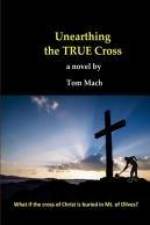 Unearthing The True Cross af Tom Mach