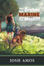 The Orphan the Marine and the Mastiff af Josh Amos