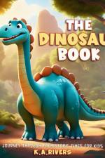 The Dinosaur Book Journey through Prehistoric Times for Kids af K. A. Rivers