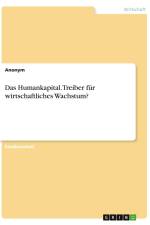 Das Humankapital. Treiber für wirtschaftliches Wachstum? af Anonymous