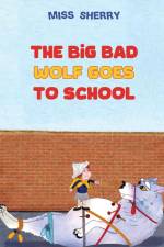 The Big Bad Wolf Goes to School af Miss Sherry