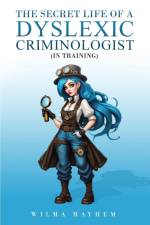 The Secret Life of a dyslexic criminologist (In Training) af Wilma Mayhem