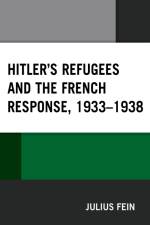 Fein, J: Hitler's Refugees and the French Response, 1933-193 af Julius Fein