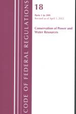 Code of Federal Regulations, Title 18 Conservation of Power and Water Resources 1-399, 2022 af Office of the Federal Register