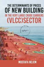 THE DETERMINANTS OF PRICES OF NEWBUILDING IN THE VERY LARGE CRUDE CARRIERS (VLCC) SECTOR af Mustafa Nejem