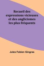 Recueil des expressions vicieuses et des anglicismes les plus fréquents af Jules Fabien Gingras