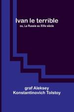 Ivan le terrible; ou, La Russie au XVIe siècle af Graf Aleksey Tolstoy