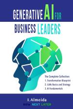 Generative AI For Business Leaders af I. Almeida