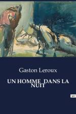 UN HOMME DANS LA NUIT af Gaston Leroux
