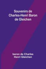 Souvenirs de Charles-Henri Baron de Gleichen af Baron de Gleichen