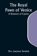 The Royal Pawn of Venice; A Romance of Cyprus af Lawrence Turnbull