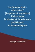 La Femme doit-elle voter? (Le pour et le contre) Thèse pour le doctorat ès sciences politiques et économiques af Joseph Ginestou