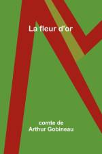 La fleur d'or af Comte De Gobineau