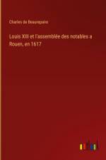 Louis XIII et l'assemblée des notables a Rouen, en 1617 af Charles De Beaurepaire