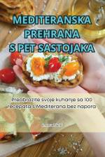 MEDITERANSKA PREHRANA S PET SASTOJAKA af Emanuel Juri¿