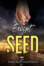 Except A Seed af Deborah Hoffman