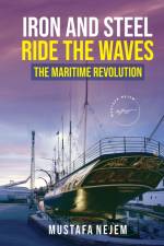 Iron and steel ride the waves the Maritime Revolution af Mustafa Nejem