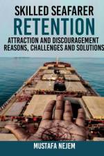 SKILLED SEAFARER RETENTION, ATTRACTION AND DISCOURAGEMENT, REASONS, CHALLENGES & SOLUTIONS af Mustafa Nejem