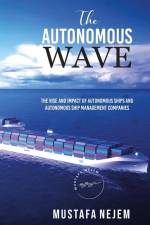 THE AUTONOMOUS WAVE. THE RISE AND IMPACT OF AUTONOMOUS SHIPS AND AUTONOMOUS SHIP MANAGEMENT COMPANIES af Mustafa Nejem