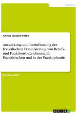 Auswirkung und Beeinflussung der lexikalischen Feminisierung von Berufs- und Funktionsbezeichnung im Französischen und in der Frankophonie af Anette Claudia Kozok