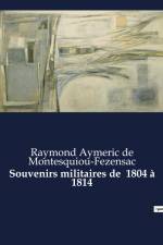 Souvenirs militaires de 1804 à 1814 af Raymond Aymeric de Montesquiou-Fezensac