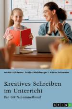 Kreatives Schreiben im Unterricht. Chancen und Grenzen der Schreibdidaktik af André Schönen