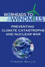 Warheads to Windmills af Timmon Wallis
