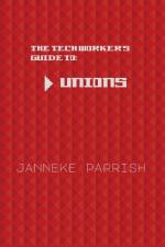 The Tech Worker's Guide to Unions af Janneke Parrish