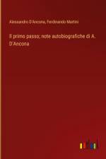 Il primo passo; note autobiografiche di A. D'Ancona af Alessandro D'Ancona