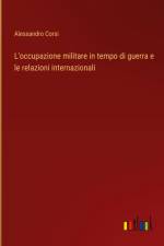 L'occupazione militare in tempo di guerra e le relazioni internazionali af Alessandro Corsi