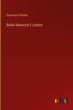 Bellini Memorie E Lettere af Francesco Florimo