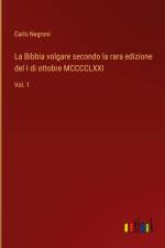 La Bibbia volgare secondo la rara edizione del I di ottobre MCCCCLXXI af Carlo Negroni