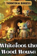 Whitefoot the Wood Mouse af Thornton W. Burgess