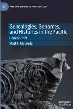 Genealogies, Genomes, and Histories in the Pacific af Matt K. Matsuda